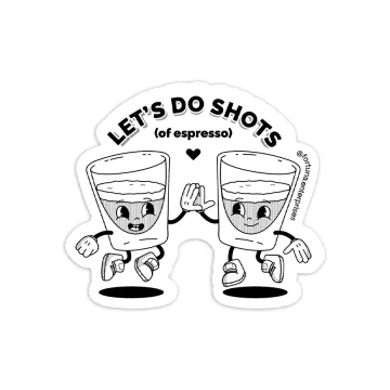 Lets Do Shots (of Espresso) Sticker